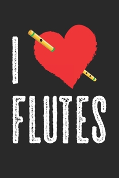 Paperback I Love Flutes: Notebook A5 Size, 6x9 inches, 120 lined Pages, Flute Player Flutist Flautist Flutists Instrument Transverse Heart Love Book