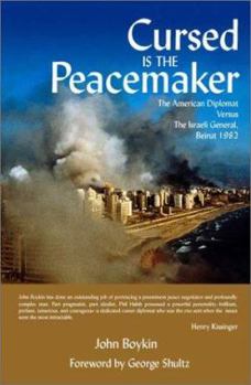 Hardcover Cursed Is the Peacemaker: The American Diplomat Versus the Israeli General, Beirut Book