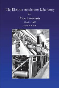 Paperback The Electron Accelerator Laboratory at Yale University 1946-1986 Book