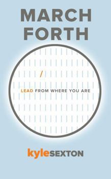 Paperback March Forth: Lead From Where You Are Book