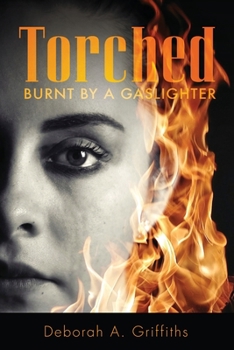 Paperback Torched: Burnt By A Gaslighter Book