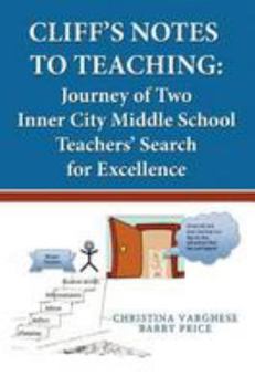 Paperback Cliff's Notes to Teaching: Journey of Two Inner City Middle School Teachers' Search for Excellence Book