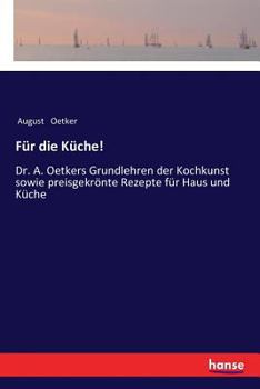 Paperback Für die Küche!: Dr. A. Oetkers Grundlehren der Kochkunst sowie preisgekrönte Rezepte für Haus und Küche [German] Book