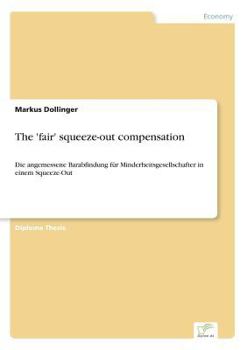 Paperback The 'fair' squeeze-out compensation: Die angemessene Barabfindung für Minderheitsgesellschafter in einem Squeeze-Out Book