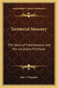 Paperback Territorial Masonry: The Story of Freemasonry and the Louisiana Purchase Book