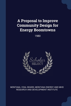 Paperback A Proposal to Improve Community Design for Energy Boomtowns: 1980 Book