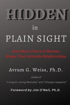 Paperback Hidden in Plain Sight: How Men's Fears of Women Shape Their Intimate Relationships Book