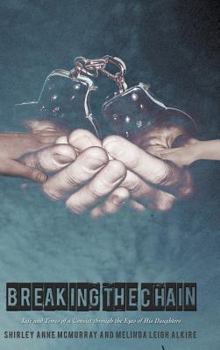 Breaking the Chain: Life and Times of a Convict Through the Eyes of His Daughters