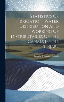 Hardcover Statistics Of Irrigation, Water Distribution And Working Of Distributaries Of The Canals In The Punjab... [Russian] Book