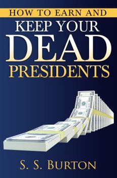 Paperback How to Earn and Keep Your Dead Presidents Book