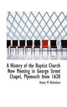 A History of the Baptist Church Now Meeting in George Street Chapel, Plymouth from 1620