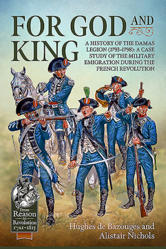 Paperback For God and King: A History of the Damas Legion (1793-1798): A Case Study of the Military Emigration During the French Revolution Book
