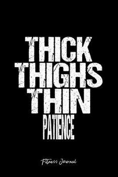 Fitness Journal: Dot Grid Gift Idea - Thick Thighs Thin Patience Fitness Sayings Funny Gym Gift Journal - Black Dotted Diary, Planner, Gratitude, Writing, Travel, Goal, Bullet Notebook 6x9 120 pages