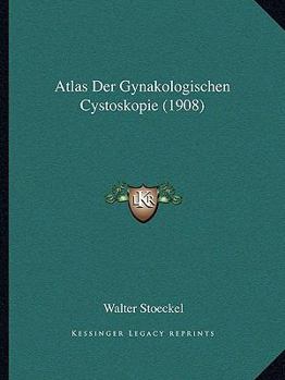 Paperback Atlas Der Gynakologischen Cystoskopie (1908) [German] Book