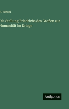 Hardcover Die Stellung Friedrichs des Großen zur Humanität im Kriege [German] Book