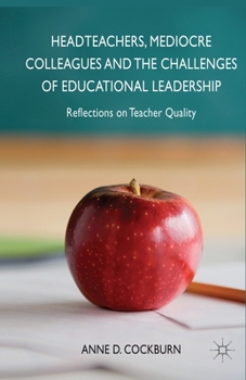 Paperback Headteachers, Mediocre Colleagues and the Challenges of Educational Leadership: Reflections on Teacher Quality Book