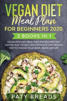 Paperback Vegan Diet meal plan for Beginners 2020: 2 Books in 1: Vegan Keto Diet Meal Plan and Intermittent Fasting 16/8. The Best, Most Efficient and Proven Wa Book