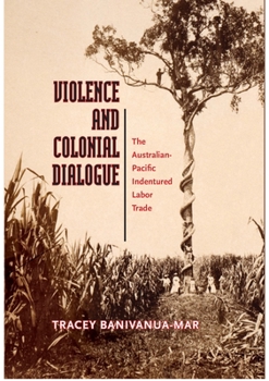 Hardcover Violence and Colonial Dialogue: The Australian-Pacific Indentured Labor Trade Book