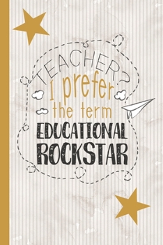 Paperback Teacher? I Prefer The Term Educational Rockstar: Lined Notebook for Teachers Book