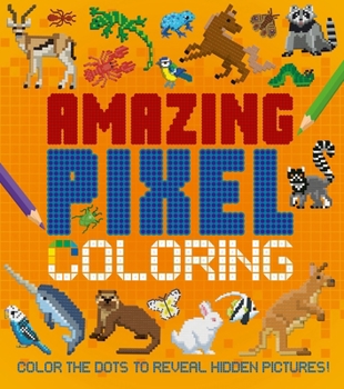 Paperback Amazing Pixel Coloring: Color the Dots to Reveal Hidden Pictures! Book