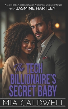 The Tech Billionaire's Secret Baby: A secret baby. A second chance. A billionaire who never forgot.
