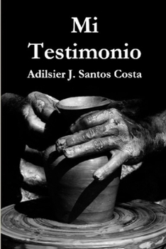 Paperback Mi Testimonio: Pastor de origen brasileño Adilsier José Santos Costa Ministrando Liberación y Sanidad a parejas y familias. [Spanish] Book