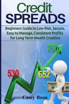 Paperback Credit Spreads: Beginners Guide to Low Risk, Secure, Easy to Manage, Consistent Profits for Long Term Wealth Creation Book