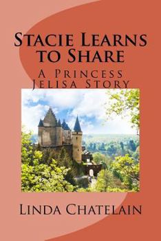 Paperback Stacie Learns to Share: A Princess Jelisa Story Book