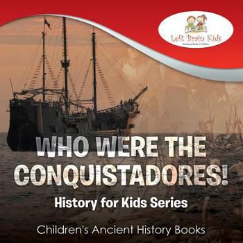 Paperback Who Were the Conquistadores? History for Kids Series - Children's Ancient History Books Book