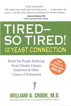 Paperback Tired-So Tired! and the Yeast Connection: Relief for People Suffering from Chronic Fatigue Syndrome and Other Causes of Exhaustion Book