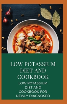 Paperback Low potassium Diet And Cookbook: Low Potassium Diet And Cookbook For Newly Diagnosed Book