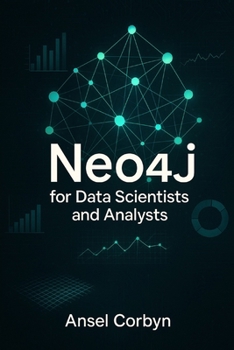 Paperback Neo4j for Data Scientists and Analysts: Analyze Relationships in Large Datasets to Gain Insights Faster Book