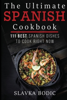 The Ultimate Spanish Cookbook: 111 Best Spanish Dishes to Cook Right Now (World Cuisines)