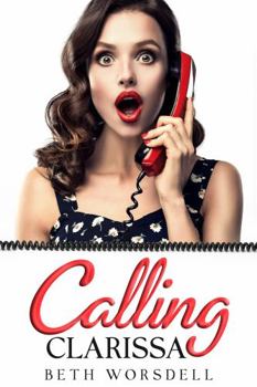 Paperback Calling Clarissa: Clarissa, a disheartened single mum, finds her niche when her best friend suggests a career change, and she meets a hot nerd who's naughty. Book