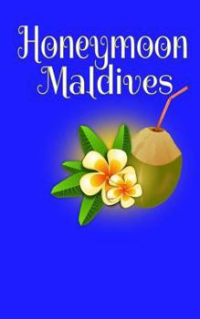 Honeymoon Maldives: Blank Lined Honeymoon Travel Journal for Honeymoon Memories, Honeymoon Journal, Honeymoon Diary