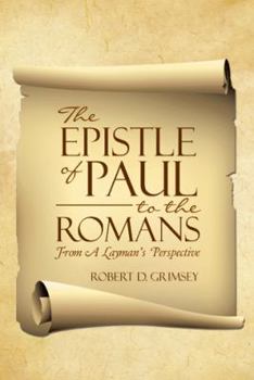 Paperback The Epistle of Paul to the Romans: From A Layman's Perspective Book