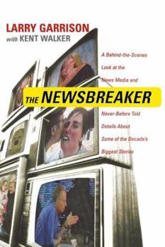 Paperback The Newsbreaker: A Behind the Scenes Look at the News Media and Never Before Told Details about Some of the Decade's Biggest Stories Book