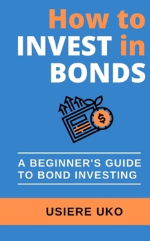 Paperback How to invest in bonds: a simple guide to investing in bonds, using Nigerian bonds as an illustration Book