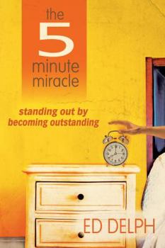 Paperback The Five-Minute Miracle: Standing Out by Becoming Outstanding Book