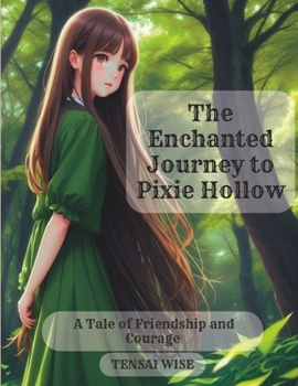 The Enchanted Journey to Pixie Hollow: A Tale of Friendship and Courage Kids Story