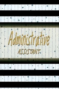 Paperback Administrative Assistant: Administrative Assistant Notebook, Journal Or Diary To Write In - Perfect Thanksgiving Birthday Appreciation Thank You Book