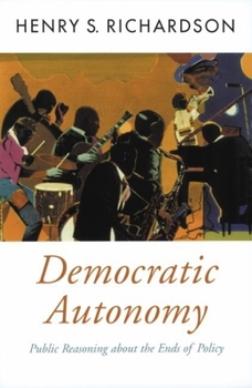 Hardcover Democratic Autonomy: Public Reasoning about the Ends of Policy Book