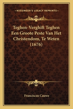 Teghen-Verghift Teghen Een Groote Peste Van Het Christendom, Te Weten (1676)