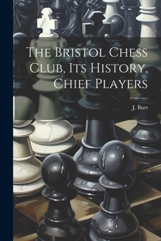 Paperback The Bristol Chess Club, its History, Chief Players Book