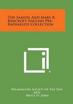 Paperback The Samuel and Mary R. Bancroft English Pre-Raphaelite Collection Book