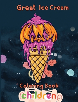 Paperback Great Ice Cream Coloring Book Children: 8.5''x11''/Ice Cream Coloring Book