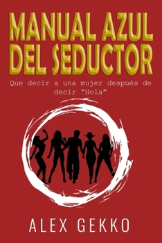 Paperback Manual Azul del Seductor: Que decir a una mujer después de decir "Hola" [Spanish] Book