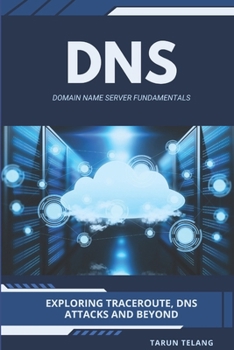 Paperback Domain Name Server (DNS) Fundamentals: Exploring Traceroute, DNS Attacks and Beyond Book