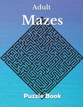 Paperback Adult Mazes Puzzle Book: Hard and Confusing Puzzles for Adults, Seniors and all other Puzzle Fans Book