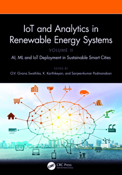 IoT and Analytics in Renewable Energy Systems (Volume 2): AI, ML and IoT Deployment in Sustainable Smart Cities